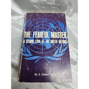 The Fearful Master A Second Look at the United Nations by Edward Griffin signed